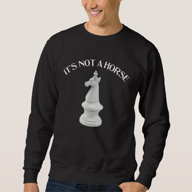 Chess Knight It s Not a Horse  Chess Sweatshirt (Vorderseite)