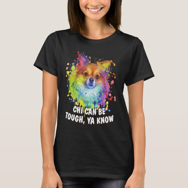 Chi Can Be Tough Ya Know  Chihuahua Humor Chiwawa  T-Shirt (Vorderseite)