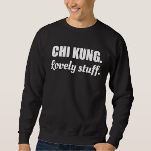 Chi Kung Schönes Zeug Chi Kung Anfänger Spruch Qu Sweatshirt