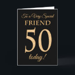 Chic 50th Gold-Effekt auf Black, Friend Birthday Karte<br><div class="desc">Eine schicke 50. Geburtstagskarte für einen 'Sehr Special Friend',  mit einer Zahl 50,  die aus Goldene-Effekt-Zahlen und dem Wort 'Friend' auf schwarzem Hintergrund besteht. Die innere Botschaft,  die Sie ändern können,  wenn Sie wollen,  ist "Happy Birthday"</div>