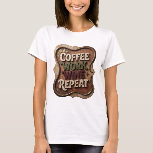 Chic Gold COFFEE WORK WINE REPEAT Statement T-Shir T-Shirt (Vorderseite)