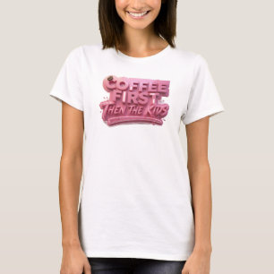 Chic KAFEE ZUERST DANN DIE KINDER Original Design T-Shirt