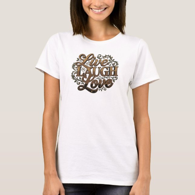 Chic LIVE LAUGH LOVE 2D Style Statement T-Shirt (Vorderseite)