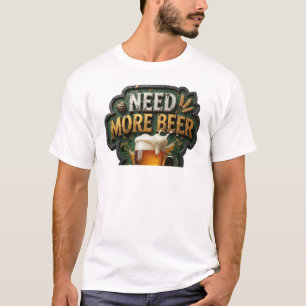 Chic NEED MORE BEER-Shirt-Design T-Shirt
