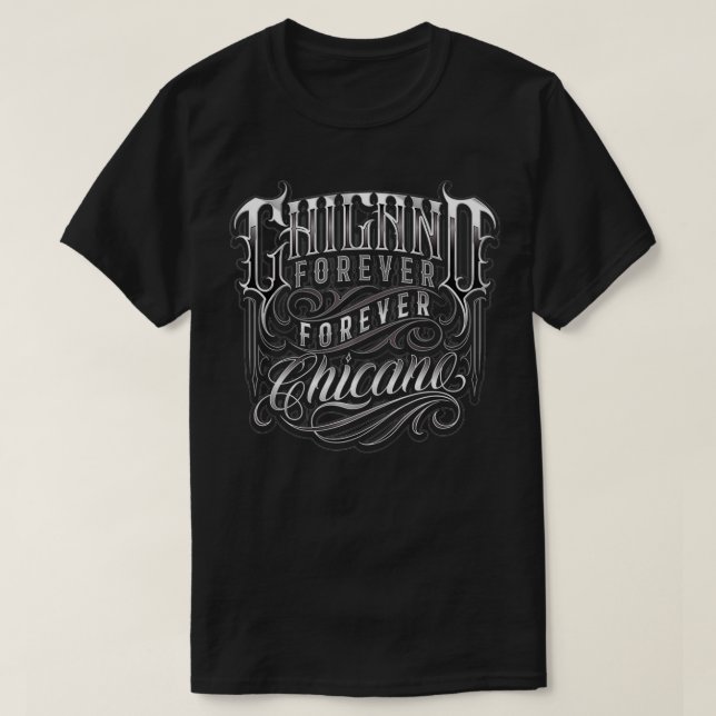 Chicano Forever Forever Chicano in Lowrider Script T-Shirt (Design vorne)