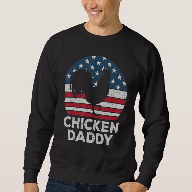 Chicken Daddy Chicken Dad Farmer 4th Of July Fathe Sweatshirt (Vorderseite)