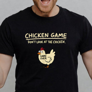 Chicken Game Dont Look At The Chicken              T-Shirt