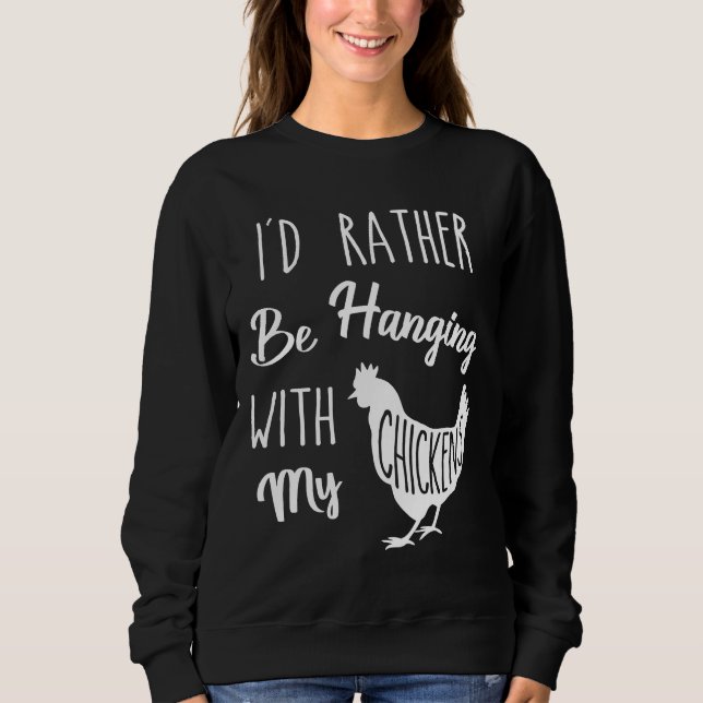 Chicken I d Rather Sweatshirt (Vorderseite)