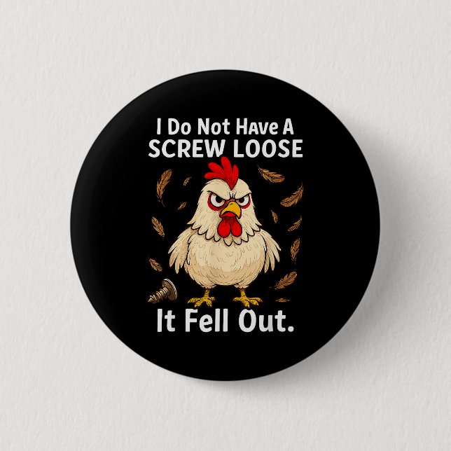 Chicken I Don't Have A Screw Loose, Funny, Jokes,  Button (Vorderseite)