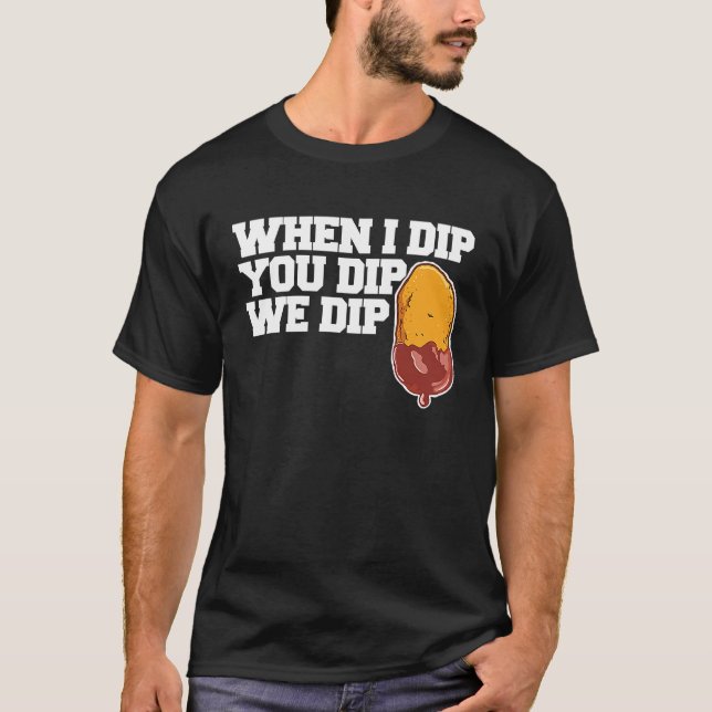 Chicken Nugget When I dip You dip we dip  1 T-Shirt (Vorderseite)