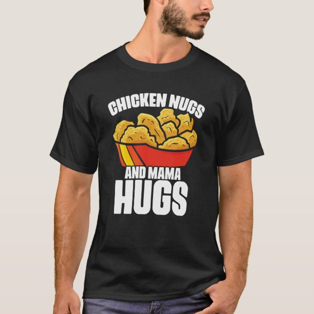Chicken Nugs and Mama Hugs Chicken Nugget Fast Foo T-Shirt (Vorderseite)