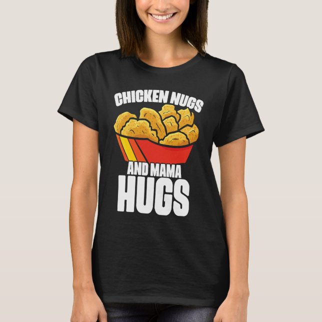 Chicken Nugs and Mama Hugs Chicken Nugget Fast Foo T-Shirt (Vorderseite)