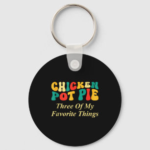 Chicken Pot Pie Drei meiner Lieblingssachen Lustig Schlüsselanhänger