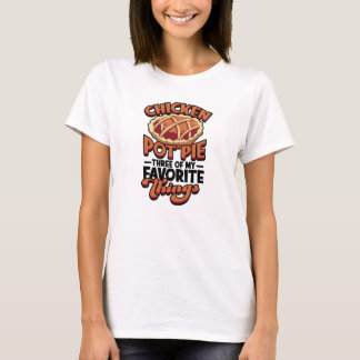 Chicken Topf Kuchen Drei meiner Lieblingsstücke - T-Shirt