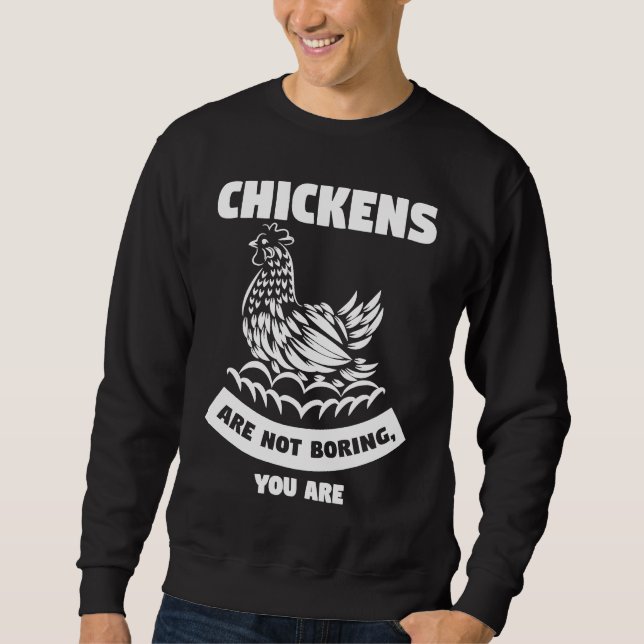 chickens are not boring you are farming  1 sweatshirt (Vorderseite)