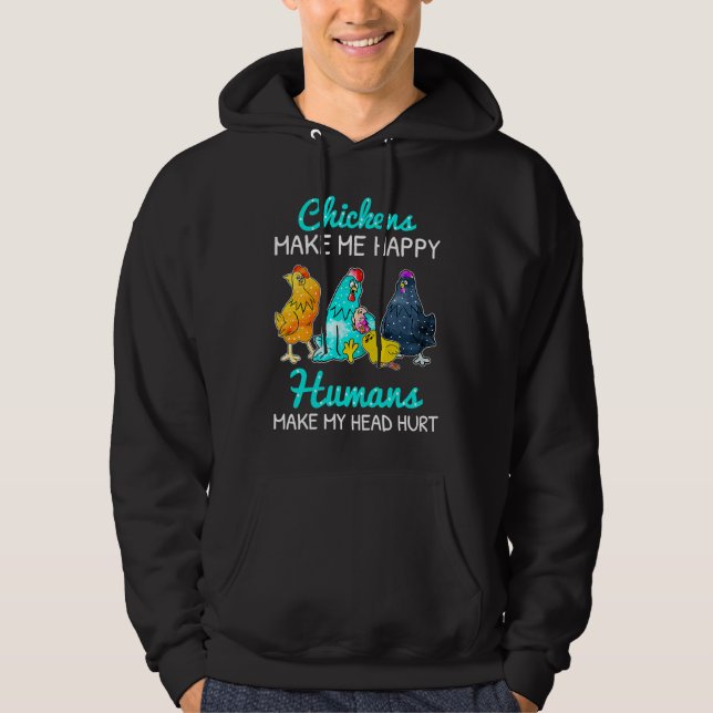 Chickens Make Me Happy Humans Make My Head Hurt  C Hoodie (Vorderseite)