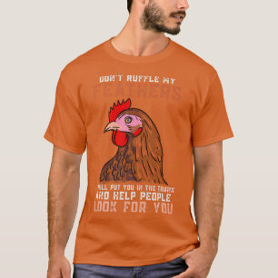 CHICKENS Rüffle mir nicht die Federn, den Bauer, d T-Shirt