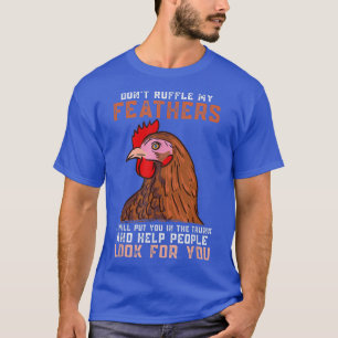 CHICKENS Rüffle mir nicht die Federn, den Bauer, d T-Shirt