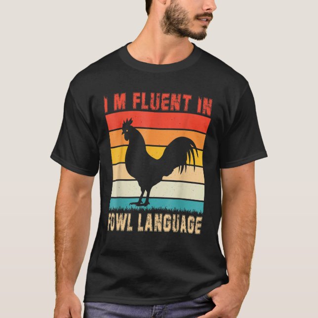 Chickens Saying I'm Fluent In Fowl Language Farmer T-Shirt (Vorderseite)