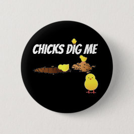 CHICKS DIG ME BUTTON
