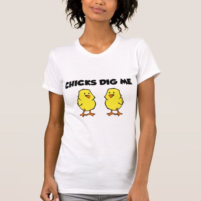 Chicks Dig Me T-Shirt (Vorderseite)