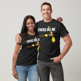 CHICKS DIG ME T-Shirt