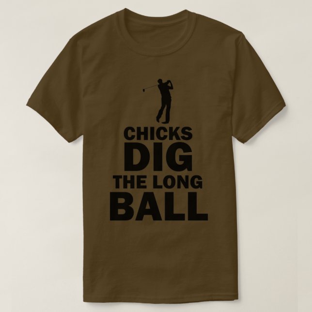 Chicks Dig the Long Ball Golf Funny Pub T-Shirt (Design vorne)