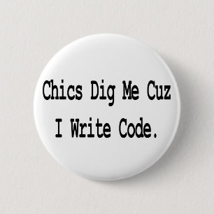 Chics stehen auf mich, weil ich Code schreibe Button