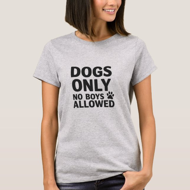 Chiens seulement - Aucun Garçon autorisé T-shirt (Devant)