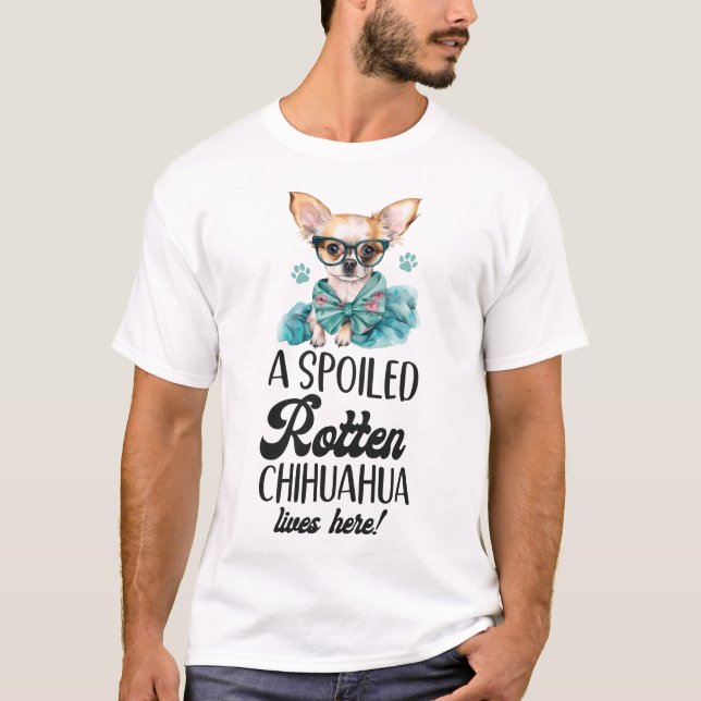 Chihuahua A verwöhnt Rotten Chihuahua lebt hier T-Shirt (Vorderseite)