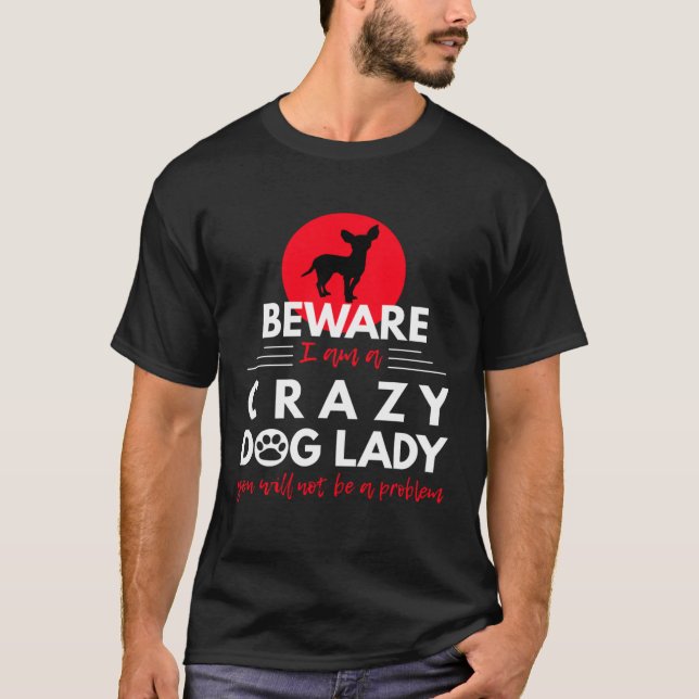 Chihuahua   Beware I am a Crazy Dog Lady T-Shirt (Vorderseite)