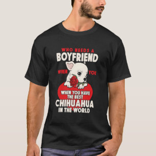 Chihuahua Chihuahueã±O Wer braucht einen Freund, w T-Shirt
