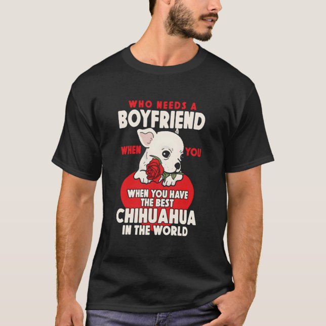 Chihuahua Chihuahueã±O Who Needs A Friend When You T-Shirt (Vorderseite)