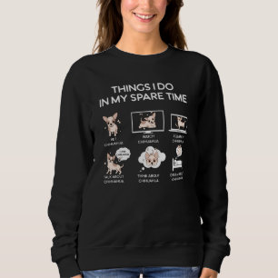 Chihuahua Dinge, die ich in meiner Freizeit mache Sweatshirt