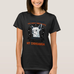 Chihuahua Drei Dinge, mit denen man sich nicht anl T-Shirt