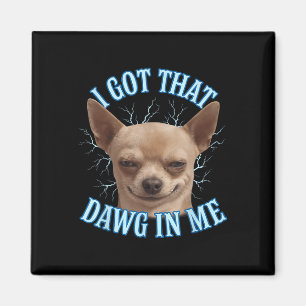Chihuahua Funny Meme Got ich, dass Dawg in meinem Magnet