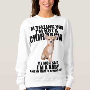 Chihuahua Hund Ich sage Ihnen, ich bin kein Chihua Sweatshirt
