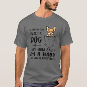 Chihuahua Hund Mama, ich sage Ihnen, ich bin kein  T-Shirt