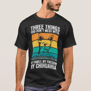 Chihuahua I Freedom I drei Dinge, die du nicht dur T-Shirt