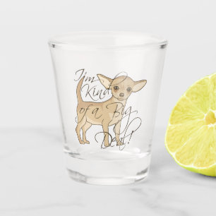 Chihuahua Ich bin ein ziemlich großer Deal-Hund Schnapsglas