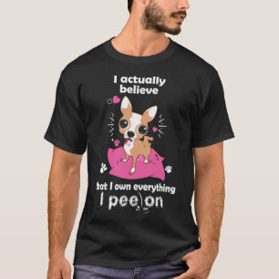 Chihuahua Ich glaube tatsächlich, dass ich alles b T-Shirt