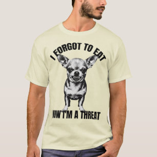 Chihuahua - Ich habe vergessen zu essen, jetzt bin T-Shirt