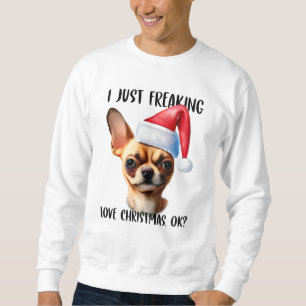 Chihuahua Ich liebe Weihnachten einfach ok Xmas Sweatshirt