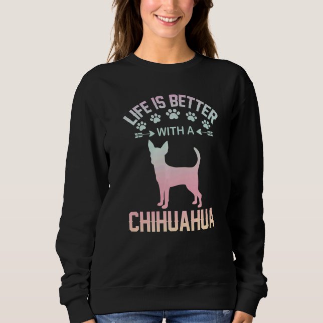 Chihuahua lover gifts idea - life is better with C Sweatshirt (Vorderseite)