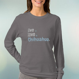 Chihuahua Mama Live Liebe Long Sleeve T - Shirt