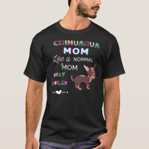 Chihuahua Mama wie eine normale Mama nur Cooler Ni T-Shirt