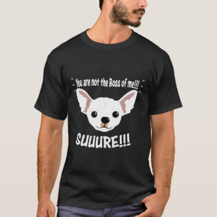 Chihuahua nicht der Chef von mir T-Shirt