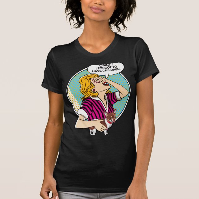 Chihuahua OMG Ich habe vergessen, Kinder zu haben T-Shirt (Vorderseite)