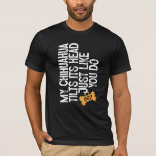 Chihuahua schüttelt den Kopf wie du es tust T-Shirt
