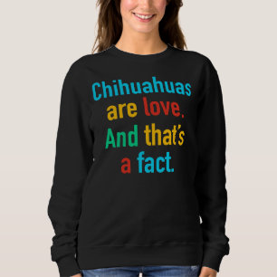 Chihuahuas sind Liebe Sweatshirt